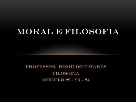 Professor Romildo Tavares Filosofia Módulo 22 –