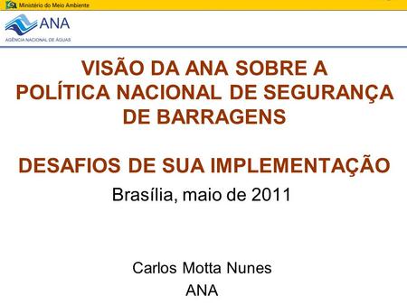 Brasília, maio de 2011 Carlos Motta Nunes ANA