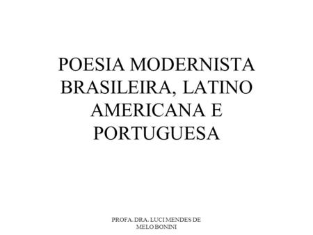 POESIA MODERNISTA BRASILEIRA, LATINO AMERICANA E PORTUGUESA