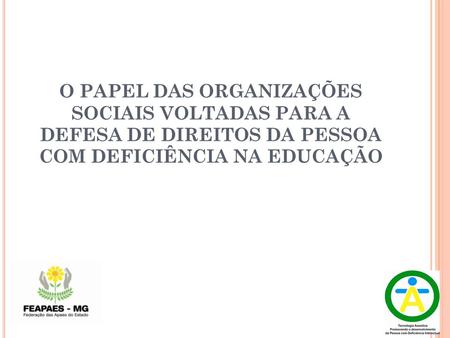 O PAPEL DAS ORGANIZAÇÕES SOCIAIS VOLTADAS PARA A DEFESA DE DIREITOS DA PESSOA COM DEFICIÊNCIA NA EDUCAÇÃO.