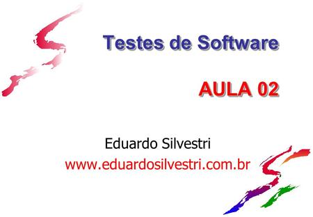 Testes de Software AULA 02 Eduardo Silvestri www.eduardosilvestri.com.br.