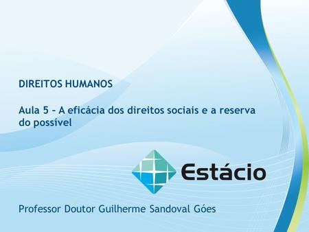 DIREITOS HUMANOS Aula 5 – A eficácia dos direitos sociais e a reserva do possível Professor Doutor Guilherme Sandoval Góes.