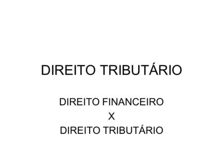 DIREITO FINANCEIRO X DIREITO TRIBUTÁRIO