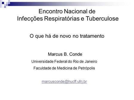 O que há de novo no tratamento Marcus B. Conde Universidade Federal do Rio de Janeiro Faculdade de Medicina de Petrópolis Encontro.