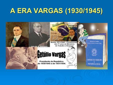 A ERA VARGAS (1930/1945).