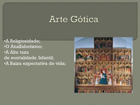 Arte Gótica Idade Média A Religiosidade; O Analfabetismo;