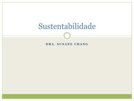 Sustentabilidade Dra. Susane Chang.
