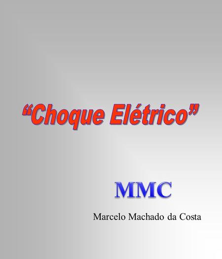 “Choque Elétrico” MMC Marcelo Machado da Costa.