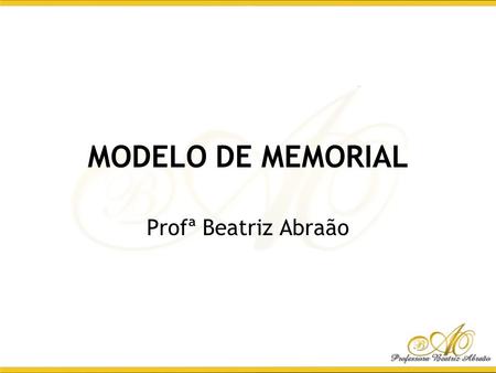 MODELO DE MEMORIAL Profª Beatriz Abraão.