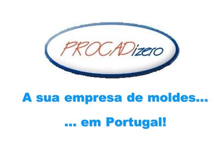 A sua empresa de moldes em Portugal!