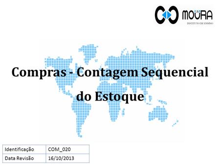 Compras - Contagem Sequencial do Estoque IdentificaçãoCOM_020 Data Revisão16/10/2013.