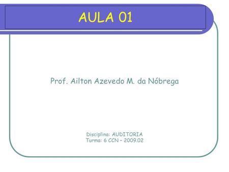 AULA 01 Prof. Ailton Azevedo M. da Nóbrega Disciplina: AUDITORIA