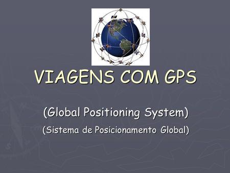 (Global Positioning System) (Sistema de Posicionamento Global)