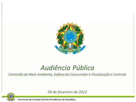 Audiência Pública Comissão de Meio Ambiente, Defesa do Consumidor e Fiscalização e Controle 28 de fevereiro de 2012.