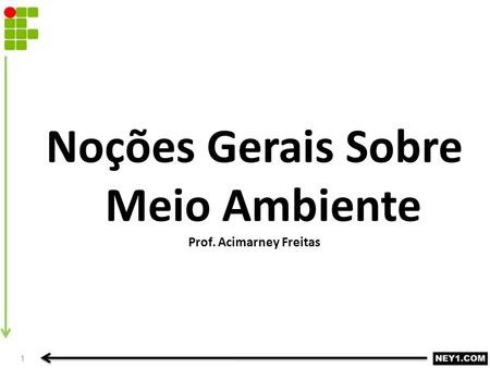 Noções Gerais Sobre Meio Ambiente Prof. Acimarney Freitas