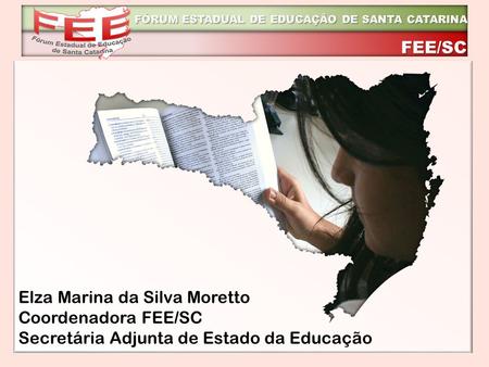Elza Marina da Silva Moretto Coordenadora FEE/SC