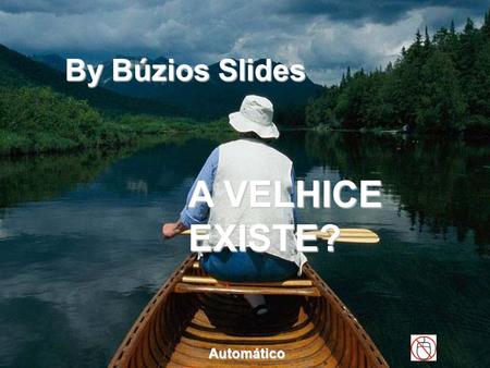 By Búzios Slides A VELHICE EXISTE? Automático.
