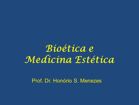 Prof. Dr. Honório S. Menezes Bioética e Medicina Estética.