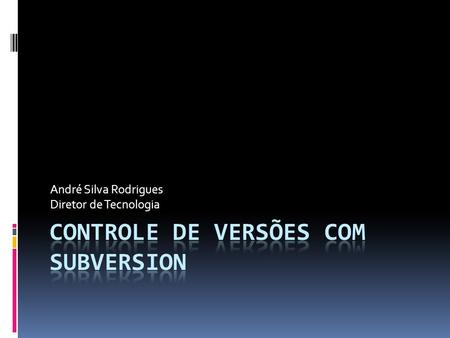 André Silva Rodrigues Diretor de Tecnologia. O que é subversion? Como subversion funciona? 12/4/2015WorkSet Indo 2 Introdução.
