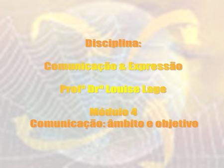Comunicação & Expressão Profª Drª Louise Lage Módulo 4