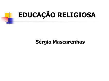 EDUCAÇÃO RELIGIOSA Sérgio Mascarenhas.