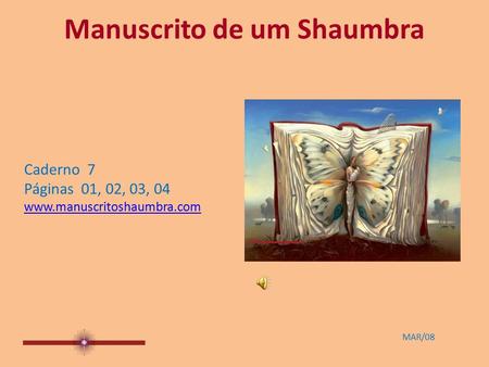 Manuscrito de um Shaumbra Caderno 7 Páginas 01, 02, 03, 04 www.manuscritoshaumbra.com MAR/08.