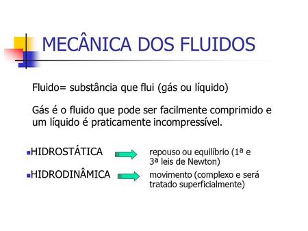 MECÂNICA DOS FLUIDOS Fluido= substância que flui (gás ou líquido)