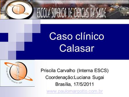 Caso clínico Calasar Priscila Carvalho (Interna ESCS)