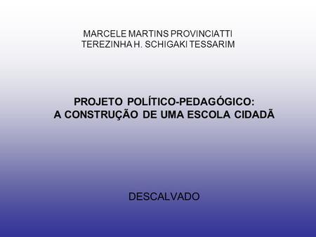 MARCELE MARTINS PROVINCIATTI TEREZINHA H. SCHIGAKI TESSARIM