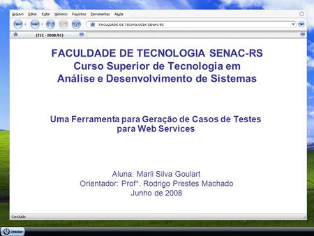 FACULDADE DE TECNOLOGIA SENAC-RS Curso Superior de Tecnologia em Análise e Desenvolvimento de Sistemas Uma Ferramenta para Geração de Casos de Testes para.