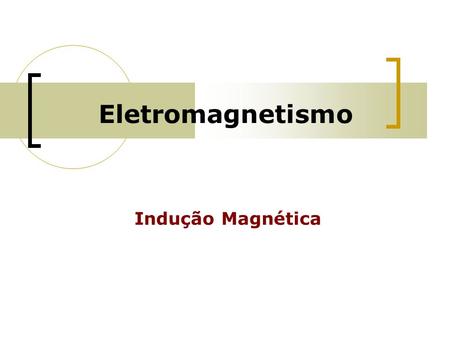 Eletromagnetismo Indução Magnética 1.