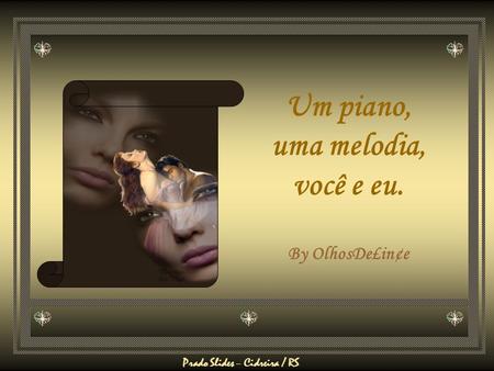 Prado Slides – Cidreira / RS Um piano, uma melodia, você e eu. By OlhosDe£in¢e.
