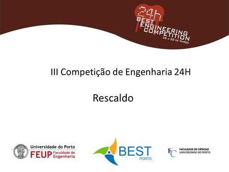 Rescaldo III Competição de Engenharia 24H. Agenda  Agradecimentos  Promoção  Cobertura Mediática  Resumo do Evento  Feedback dos Participantes 