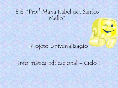 E.E. “Profª Maria Isabel dos Santos Mello”