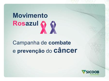 Movimento Rosazul Campanha de combate e prevenção do câncer.