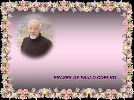 FRASES DE PAULO COELHO.