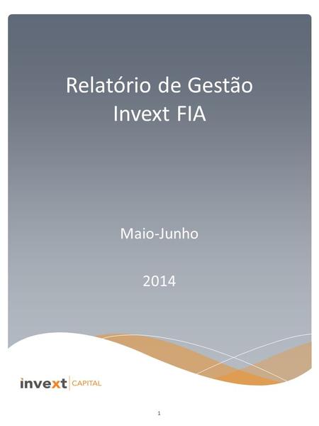 Relatório de Gestão Invext FIA Maio-Junho 2014 1.