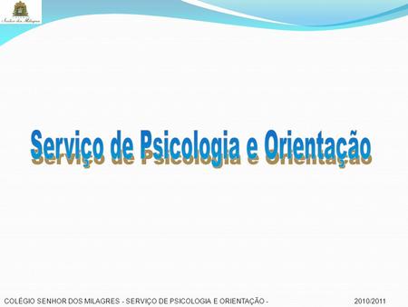 2010/2011 COLÉGIO SENHOR DOS MILAGRES - SERVIÇO DE PSICOLOGIA E ORIENTAÇÃO -