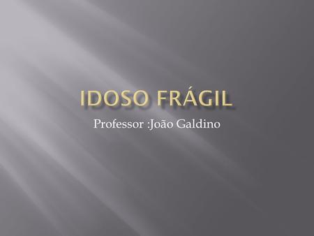 Professor :João Galdino