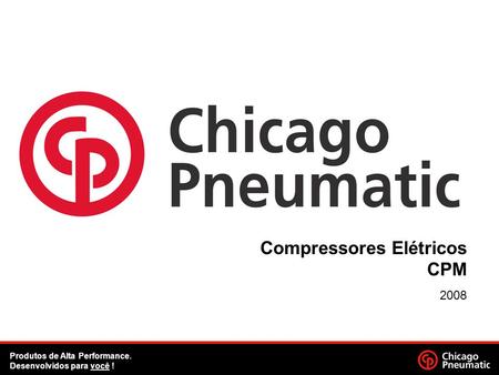 Compressores Elétricos CPM 2008 Produtos de Alta Performance. Desenvolvidos para você !
