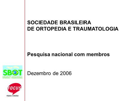 SOCIEDADE BRASILEIRA DE ORTOPEDIA E TRAUMATOLOGIA Pesquisa nacional com membros Dezembro de 2006.