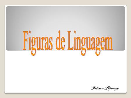 Figuras de Linguagem Fátima Liporage.