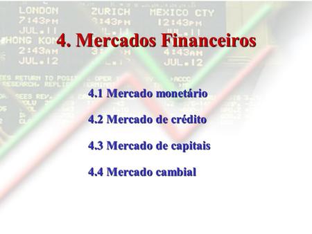 4. Mercados Financeiros 4.1 Mercado monetário 4.2 Mercado de crédito
