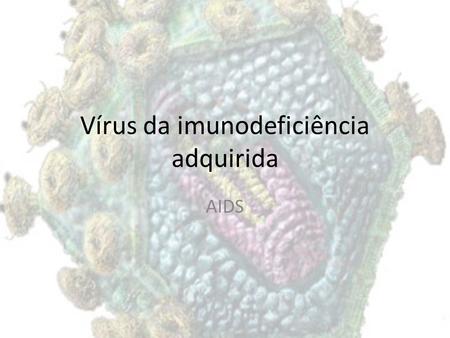 Vírus da imunodeficiência adquirida