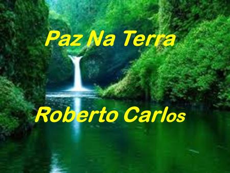 Paz Na Terra Roberto Carlos.