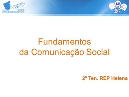 Fundamentos da Comunicação Social 2º Ten. REP Helena 1 1.