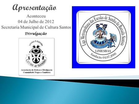 Aconteceu 04 de Julho de 2012 Secretaria Municipal de Cultura Santos Divulgação.