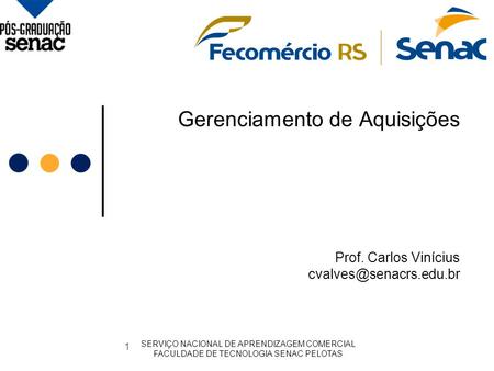 Gerenciamento de Aquisições Prof. Carlos Vinícius SERVIÇO NACIONAL DE APRENDIZAGEM COMERCIAL FACULDADE DE TECNOLOGIA SENAC PELOTAS.
