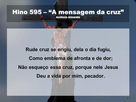 Hino 595 – “A mensagem da cruz” Antônio Almeida