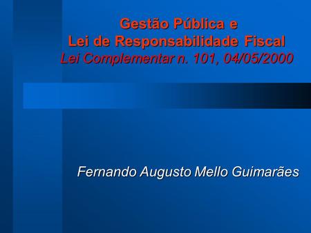 Gestão Fiscal sob a Édige da LRF Fernando Augusto Mello Guimarães